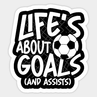 Life's About Goals and Assists-Soccer Sticker